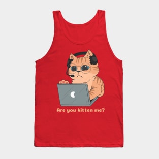 Are You Kitten Me? Tank Top